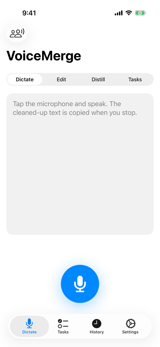 Dictate: Tap the mic, speak, stop. Edit, Distill and Tasks are one tap away.